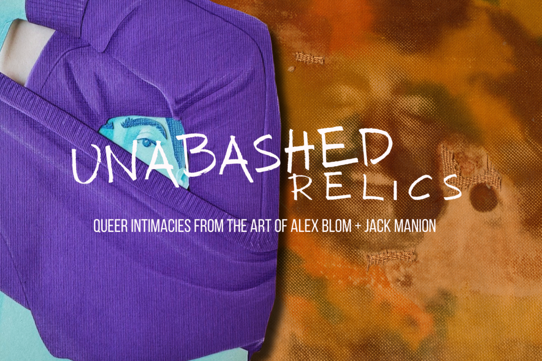 UNABASHED RELICS: Queer Intimacies from the Art of Alex Blom + Jack Manion