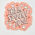 CWB Designs - Talk Spooky To Me Sticker