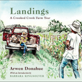 Arwen Donahue - Landings: A Crooked Creek Farm Year