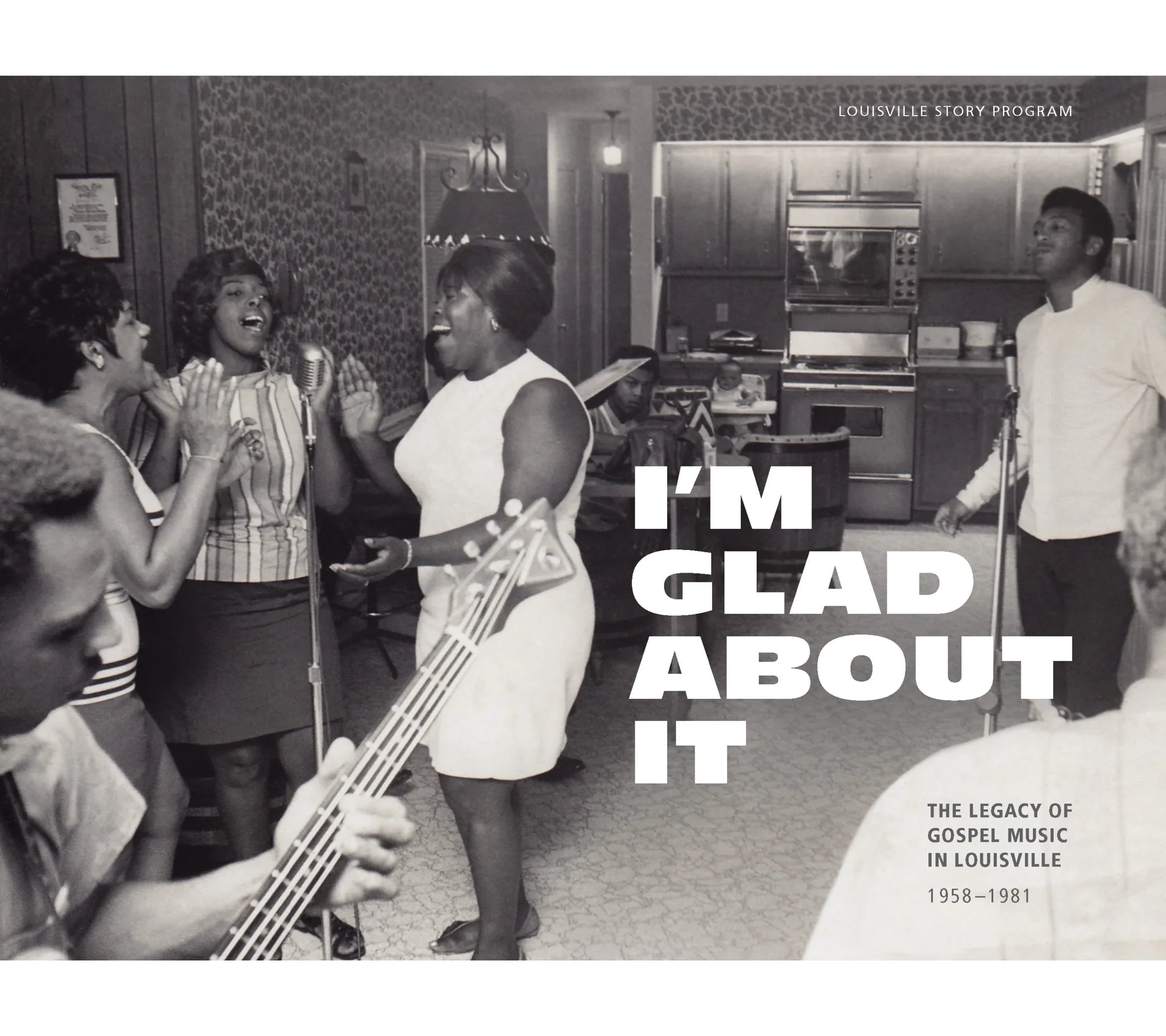 Louisville Story Program - I'm Glad About It: The Legacy of Gospel Music in Louisville