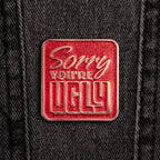 AngryBlue - Sorry You're Ugly Pins