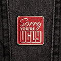 AngryBlue - Sorry You're Ugly Pins