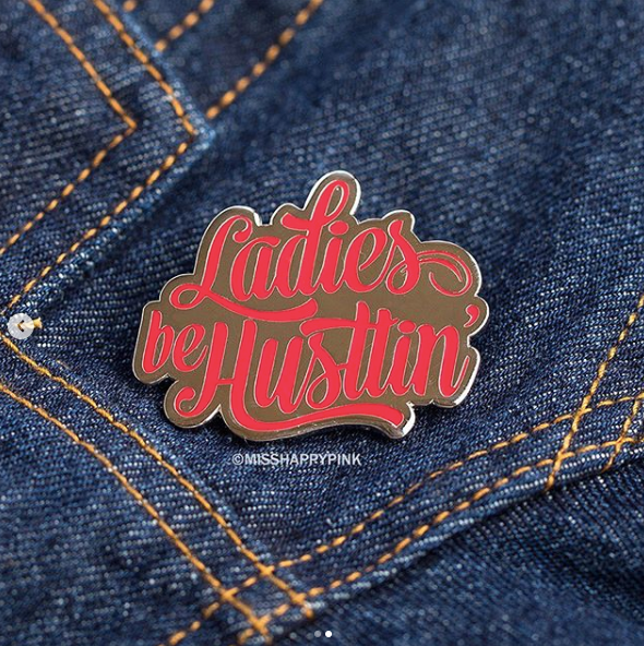 Ladies be Hustlin enamel pin by Miss Happy Pink